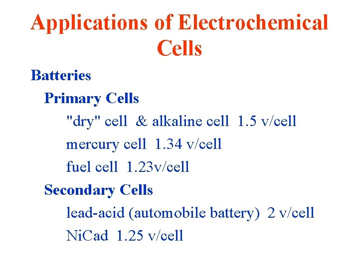 Applications of Electrochemical Cells Batteries Primary Cells "dry" cell & alkaline cell 1. 5