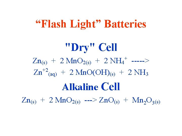 “Flash Light” Batteries "Dry" Cell Zn(s) + 2 Mn. O 2(s) + 2 NH