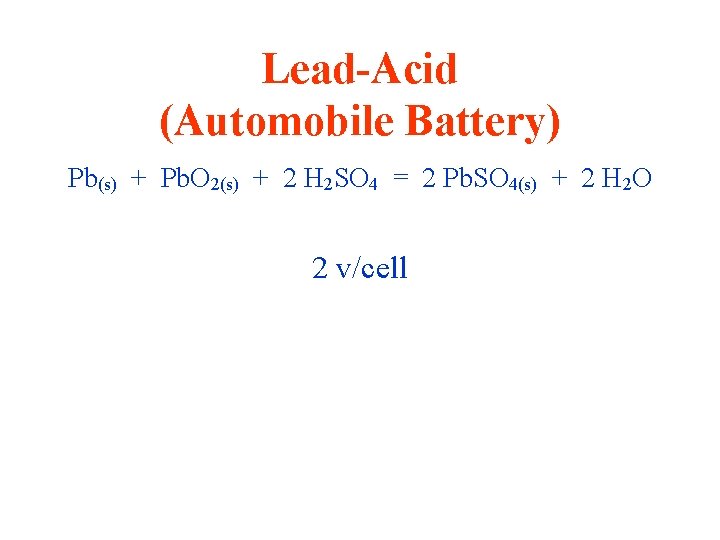 Lead-Acid (Automobile Battery) Pb(s) + Pb. O 2(s) + 2 H 2 SO 4