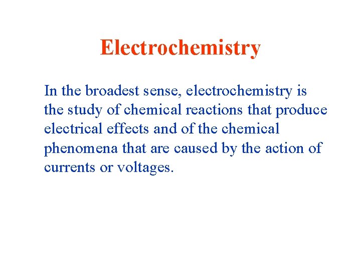 Electrochemistry In the broadest sense, electrochemistry is the study of chemical reactions that produce