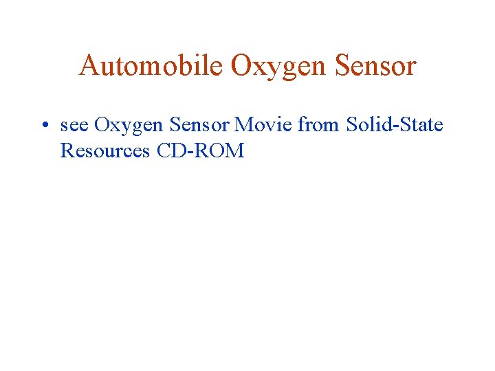 Automobile Oxygen Sensor • see Oxygen Sensor Movie from Solid-State Resources CD-ROM 