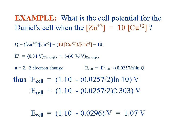 EXAMPLE: What is the cell potential for the Daniel's cell when the [Zn+2] =