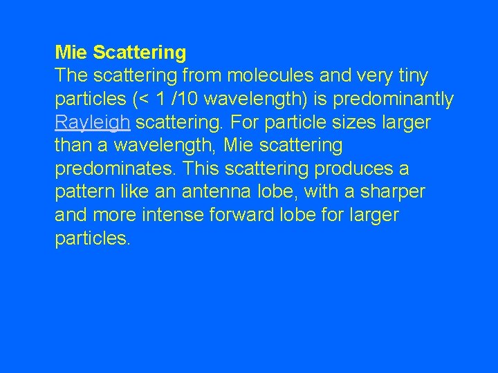 Mie Scattering The scattering from molecules and very tiny particles (< 1 /10 wavelength)