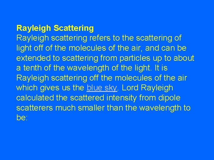 Rayleigh Scattering Rayleigh scattering refers to the scattering of light off of the molecules