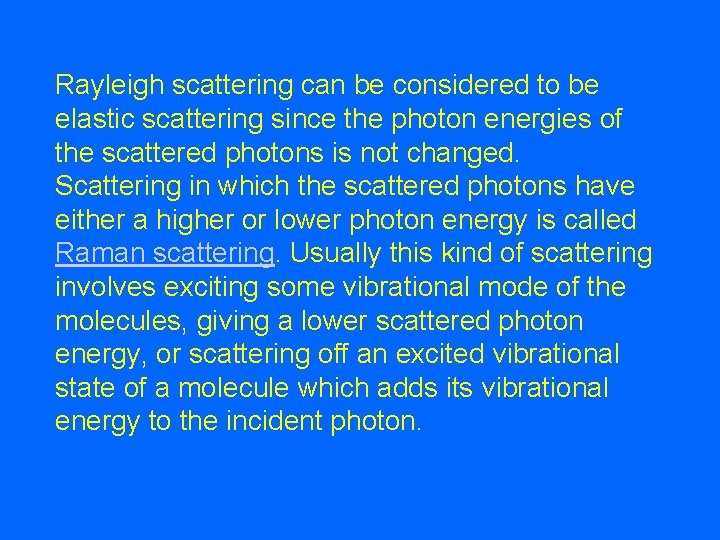 Rayleigh scattering can be considered to be elastic scattering since the photon energies of