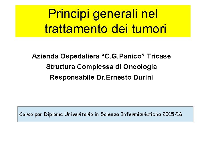 Principi generali nel trattamento dei tumori Azienda Ospedaliera “C. G. Panico” Tricase Struttura Complessa