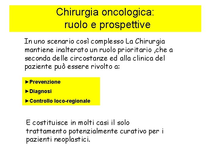 Chirurgia oncologica: ruolo e prospettive In uno scenario così complesso La Chirurgia mantiene inalterato