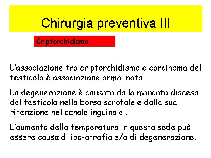 Chirurgia preventiva III Criptorchidismo L’associazione tra criptorchidismo e carcinoma del testicolo è associazione ormai