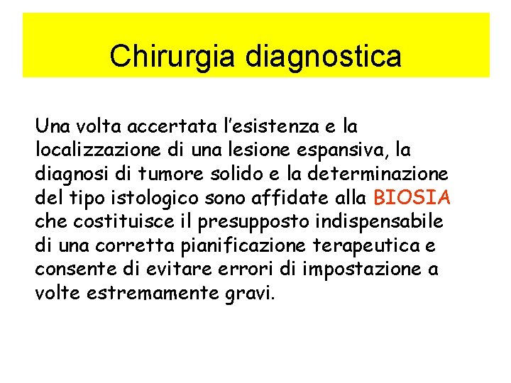 Chirurgia diagnostica Una volta accertata l’esistenza e la localizzazione di una lesione espansiva, la