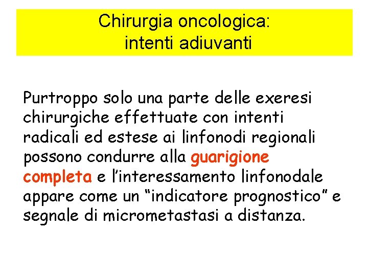 Chirurgia oncologica: intenti adiuvanti Purtroppo solo una parte delle exeresi chirurgiche effettuate con intenti