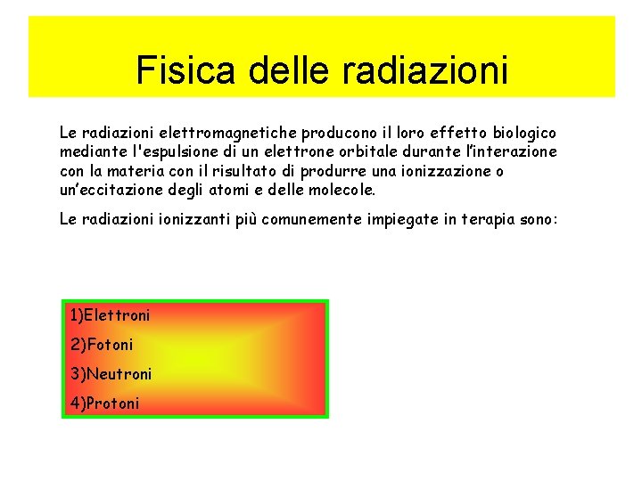 Fisica delle radiazioni Le radiazioni elettromagnetiche producono il loro effetto biologico mediante l'espulsione di