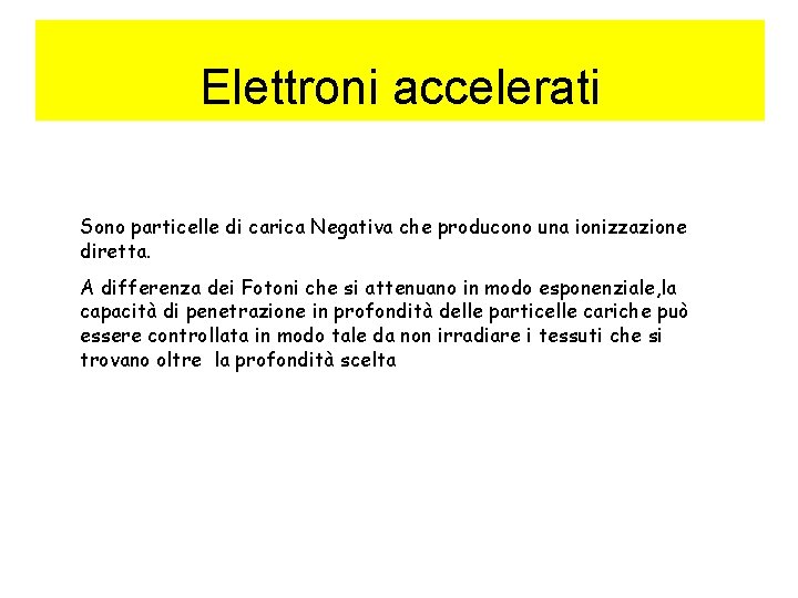 Elettroni accelerati Sono particelle di carica Negativa che producono una ionizzazione diretta. A differenza