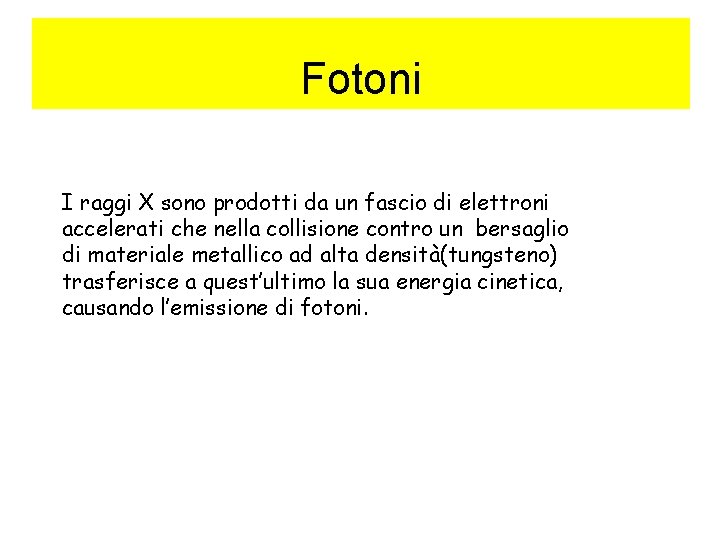 Fotoni I raggi X sono prodotti da un fascio di elettroni accelerati che nella