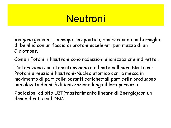 Neutroni Vengono generati , a scopo terapeutico, bombardando un bersaglio di berillio con un