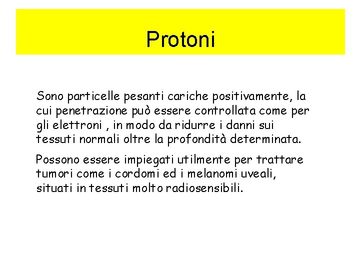 Protoni Sono particelle pesanti cariche positivamente, la cui penetrazione può essere controllata come per