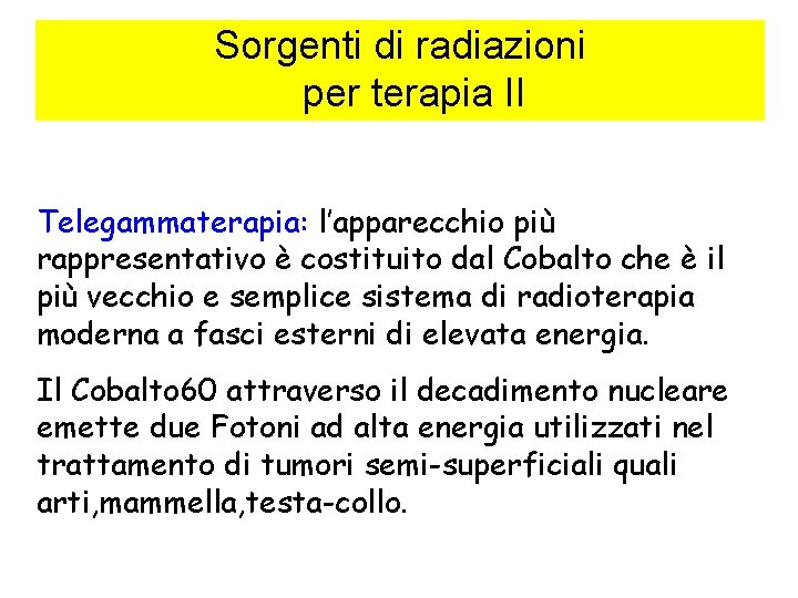 Sorgenti di radiazioni per terapia II Telegammaterapia: l’apparecchio più rappresentativo è costituito dal Cobalto