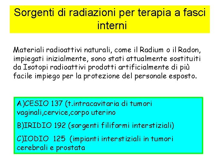 Sorgenti di radiazioni per terapia a fasci interni Materiali radioattivi naturali, come il Radium