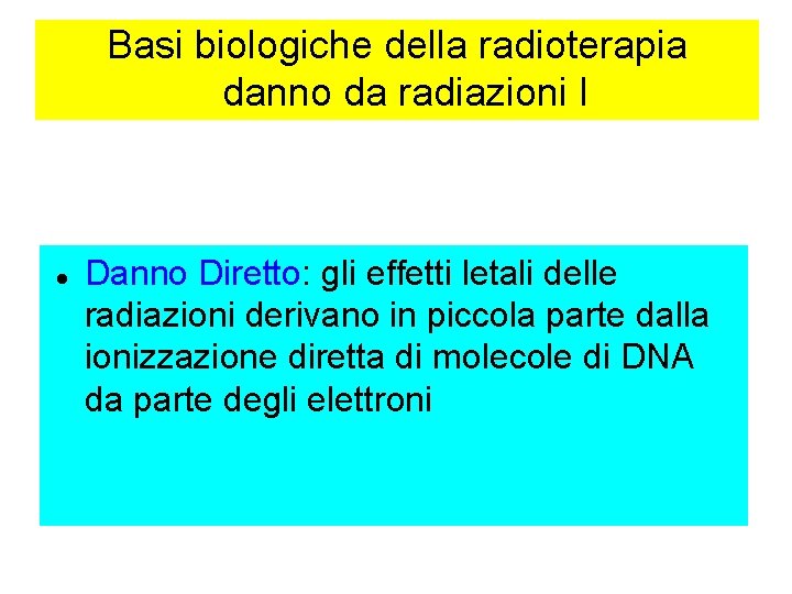 Basi biologiche della radioterapia danno da radiazioni I Danno Diretto: gli effetti letali delle