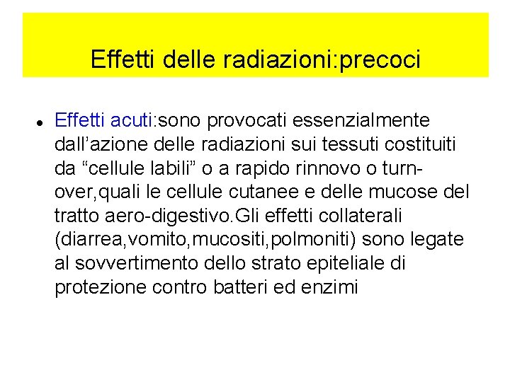 Effetti delle radiazioni: precoci Effetti acuti: sono provocati essenzialmente dall’azione delle radiazioni sui tessuti