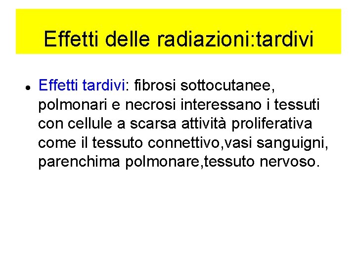 Effetti delle radiazioni: tardivi Effetti tardivi: fibrosi sottocutanee, polmonari e necrosi interessano i tessuti