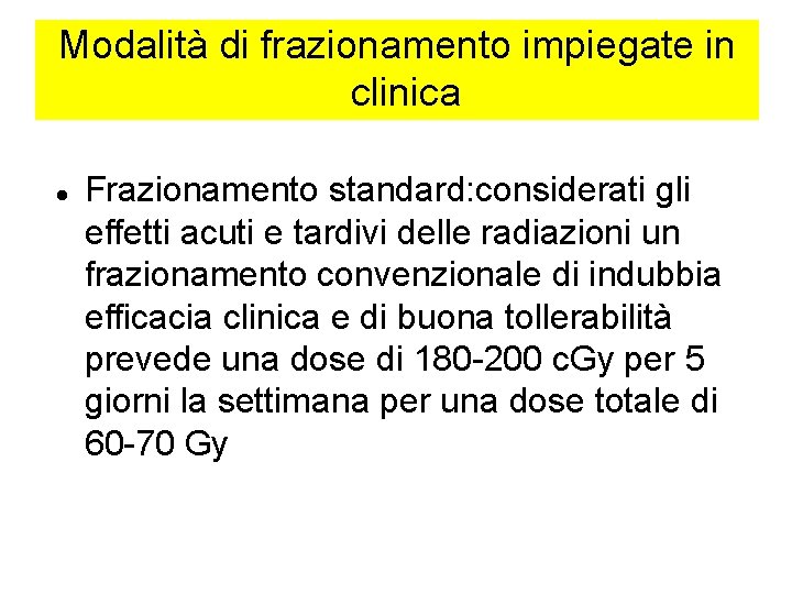 Modalità di frazionamento impiegate in clinica Frazionamento standard: considerati gli effetti acuti e tardivi