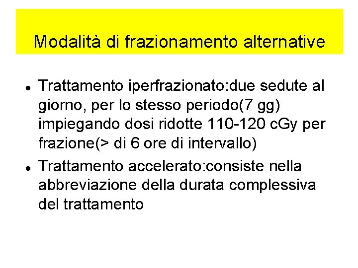 Modalità di frazionamento alternative Trattamento iperfrazionato: due sedute al giorno, per lo stesso periodo(7