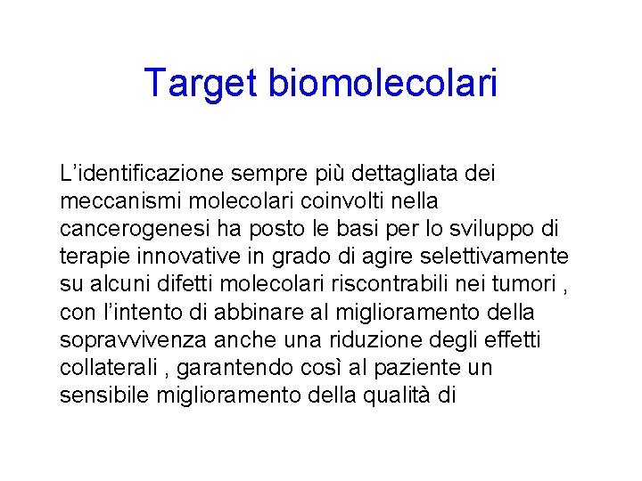 Target biomolecolari L’identificazione sempre più dettagliata dei meccanismi molecolari coinvolti nella cancerogenesi ha posto