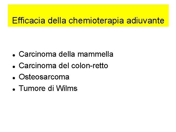 Efficacia della chemioterapia adiuvante Carcinoma della mammella Carcinoma del colon-retto Osteosarcoma Tumore di Wilms