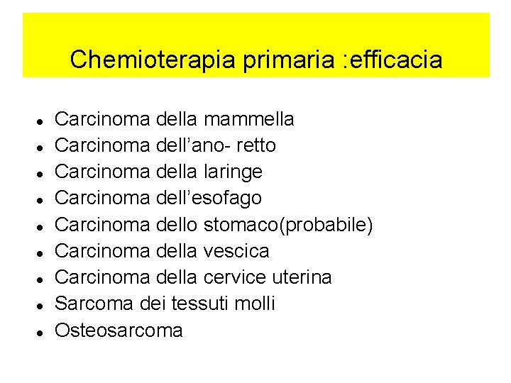 Chemioterapia primaria : efficacia Carcinoma della mammella Carcinoma dell’ano- retto Carcinoma della laringe Carcinoma