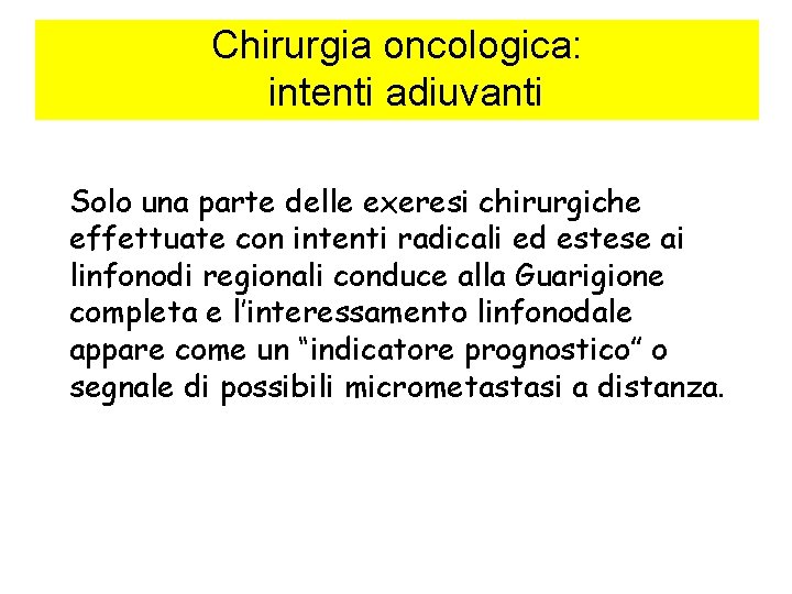 Chirurgia oncologica: intenti adiuvanti Solo una parte delle exeresi chirurgiche effettuate con intenti radicali