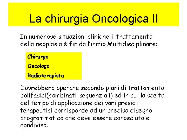 La chirurgia Oncologica II In numerose situazioni cliniche il trattamento della neoplasia è fin