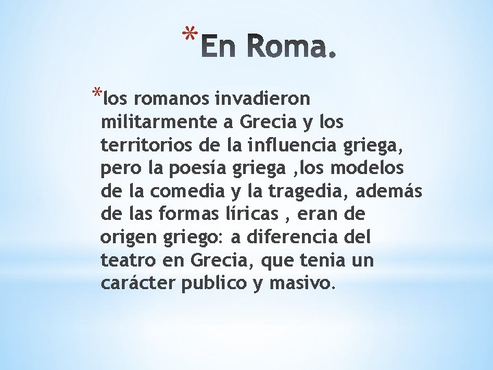 * *los romanos invadieron militarmente a Grecia y los territorios de la influencia griega,