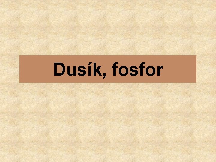 Dusík, fosfor 