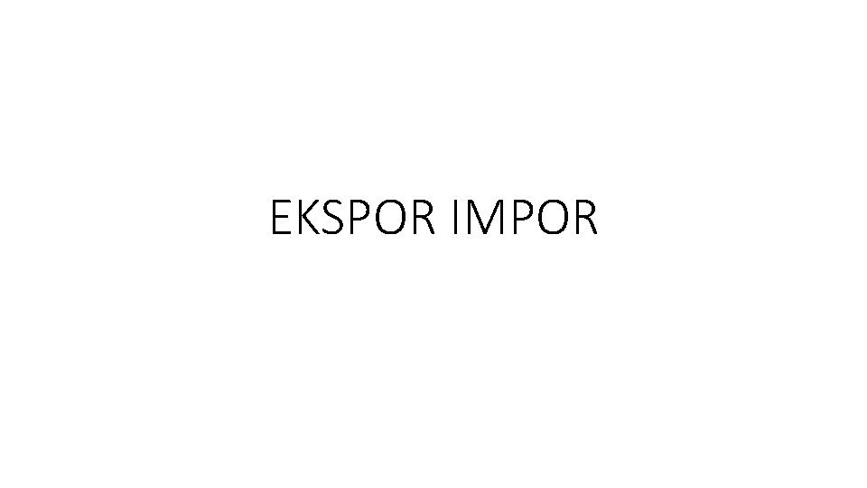 EKSPOR IMPOR 