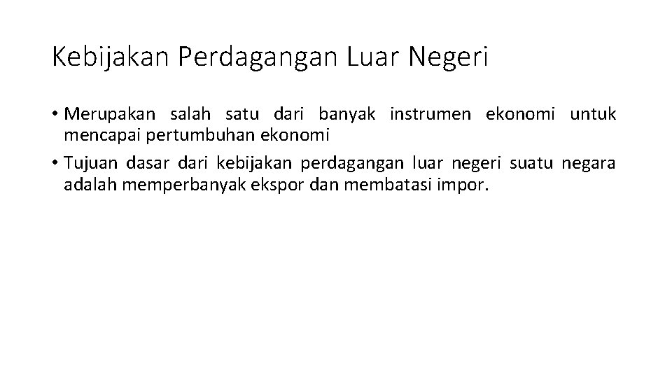 Kebijakan Perdagangan Luar Negeri • Merupakan salah satu dari banyak instrumen ekonomi untuk mencapai