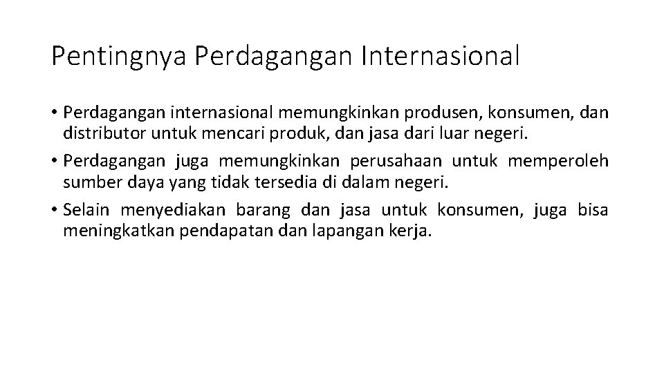 Pentingnya Perdagangan Internasional • Perdagangan internasional memungkinkan produsen, konsumen, dan distributor untuk mencari produk,