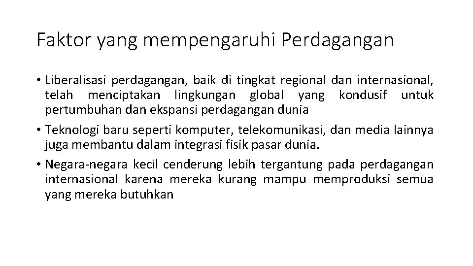 Faktor yang mempengaruhi Perdagangan • Liberalisasi perdagangan, baik di tingkat regional dan internasional, telah