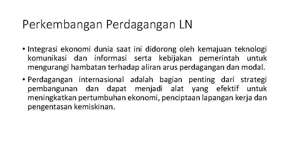 Perkembangan Perdagangan LN • Integrasi ekonomi dunia saat ini didorong oleh kemajuan teknologi komunikasi