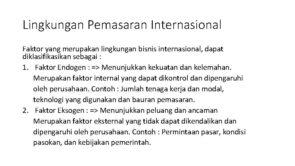 Lingkungan Pemasaran Internasional Faktor yang merupakan lingkungan bisnis internasional, dapat diklasifikasikan sebagai : 1.