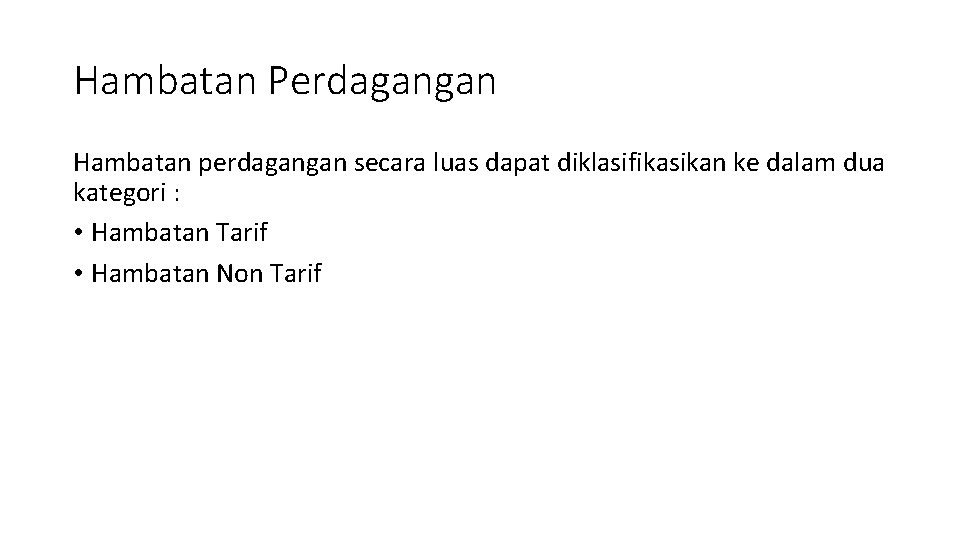 Hambatan Perdagangan Hambatan perdagangan secara luas dapat diklasifikasikan ke dalam dua kategori : •