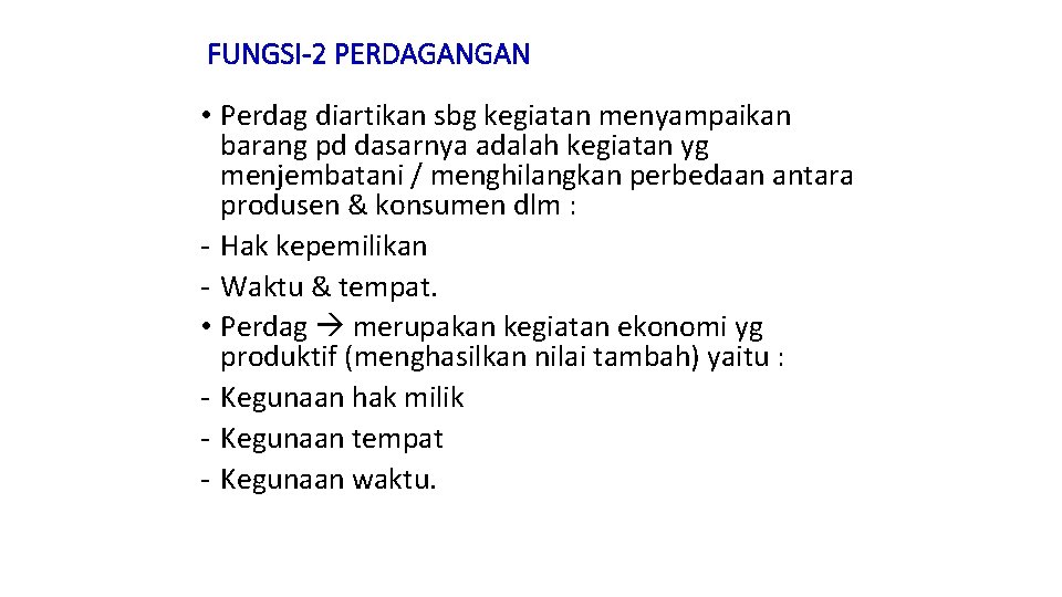 FUNGSI-2 PERDAGANGAN • Perdag diartikan sbg kegiatan menyampaikan barang pd dasarnya adalah kegiatan yg