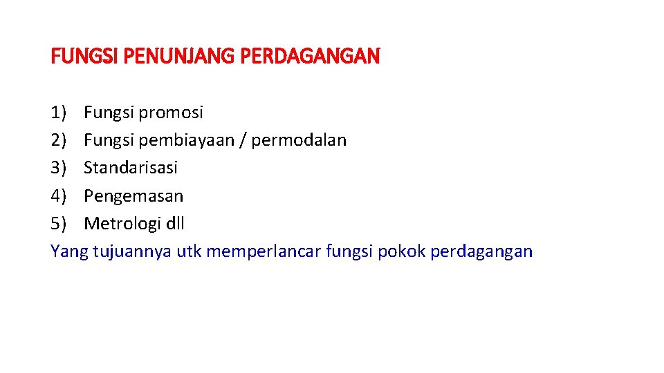 FUNGSI PENUNJANG PERDAGANGAN 1) Fungsi promosi 2) Fungsi pembiayaan / permodalan 3) Standarisasi 4)