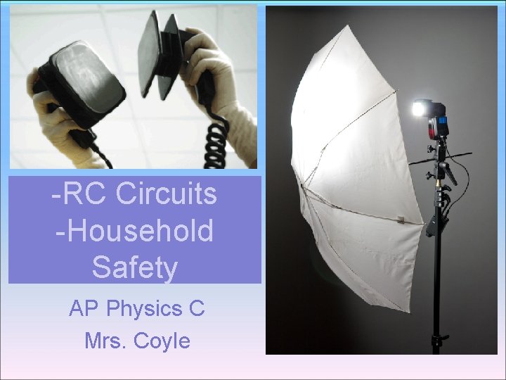 -RC Circuits -Household Safety AP Physics C Mrs. Coyle -RC Circuits -Household Safety AP Physics C Mrs. Coyle