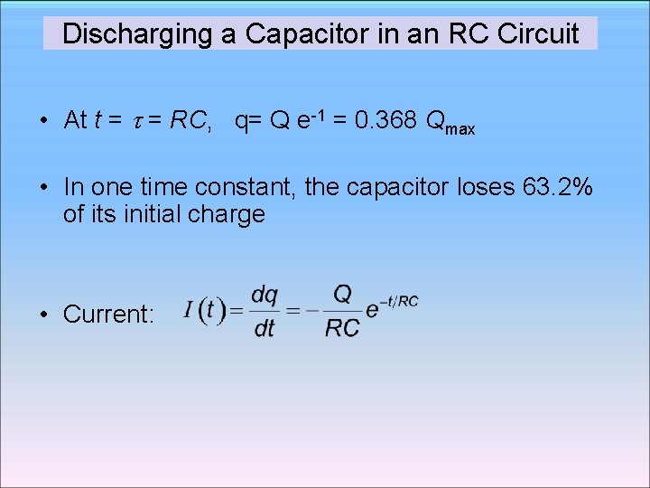 Discharging a Capacitor in an RC Circuit • At t = = RC, q= Discharging a Capacitor in an RC Circuit • At t = = RC, q=