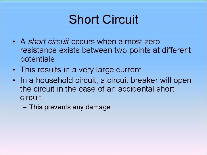 Short Circuit • A short circuit occurs when almost zero resistance exists between two Short Circuit • A short circuit occurs when almost zero resistance exists between two