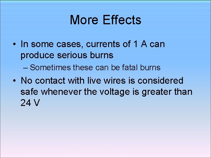 More Effects • In some cases, currents of 1 A can produce serious burns More Effects • In some cases, currents of 1 A can produce serious burns
