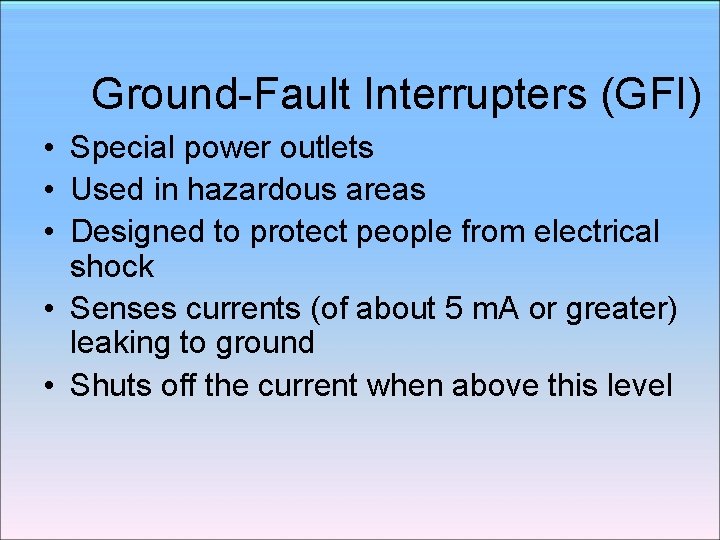 Ground-Fault Interrupters (GFI) • Special power outlets • Used in hazardous areas • Designed Ground-Fault Interrupters (GFI) • Special power outlets • Used in hazardous areas • Designed