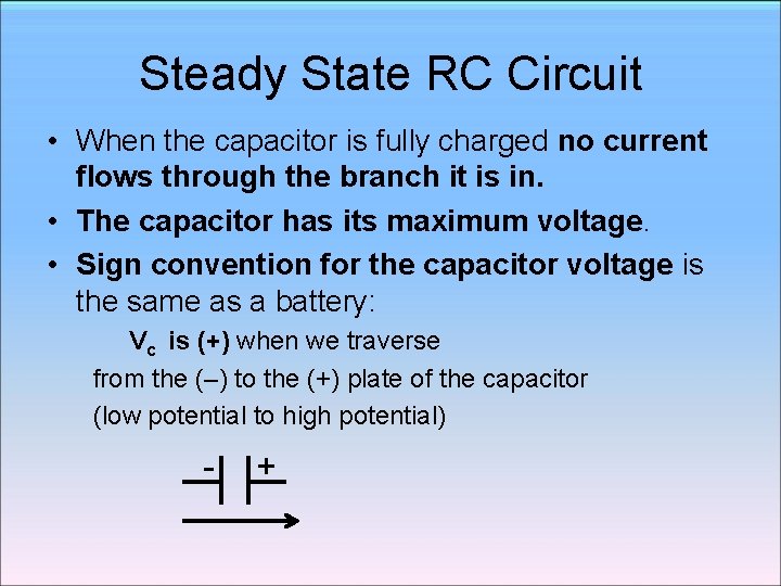 Steady State RC Circuit • When the capacitor is fully charged no current flows Steady State RC Circuit • When the capacitor is fully charged no current flows