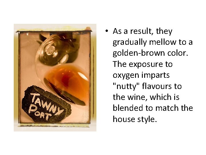  • As a result, they gradually mellow to a golden-brown color. The exposure