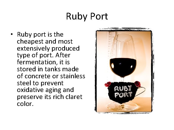 Ruby Port • Ruby port is the cheapest and most extensively produced type of
